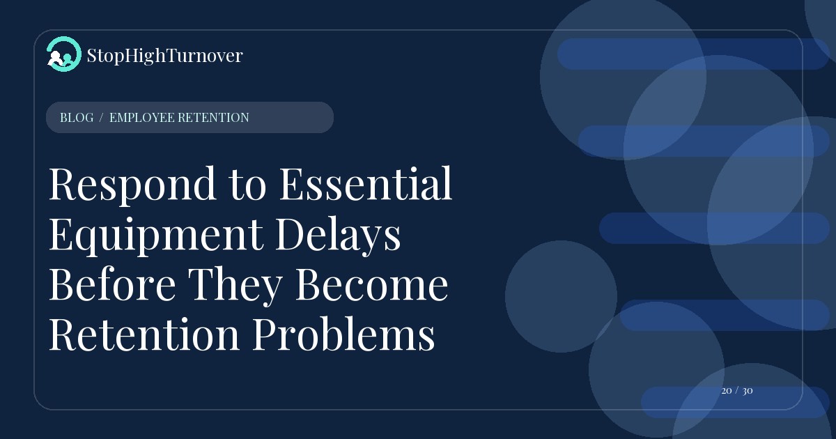 Illustration for Respond to Essential Equipment Delays Before They Become Retention Problems