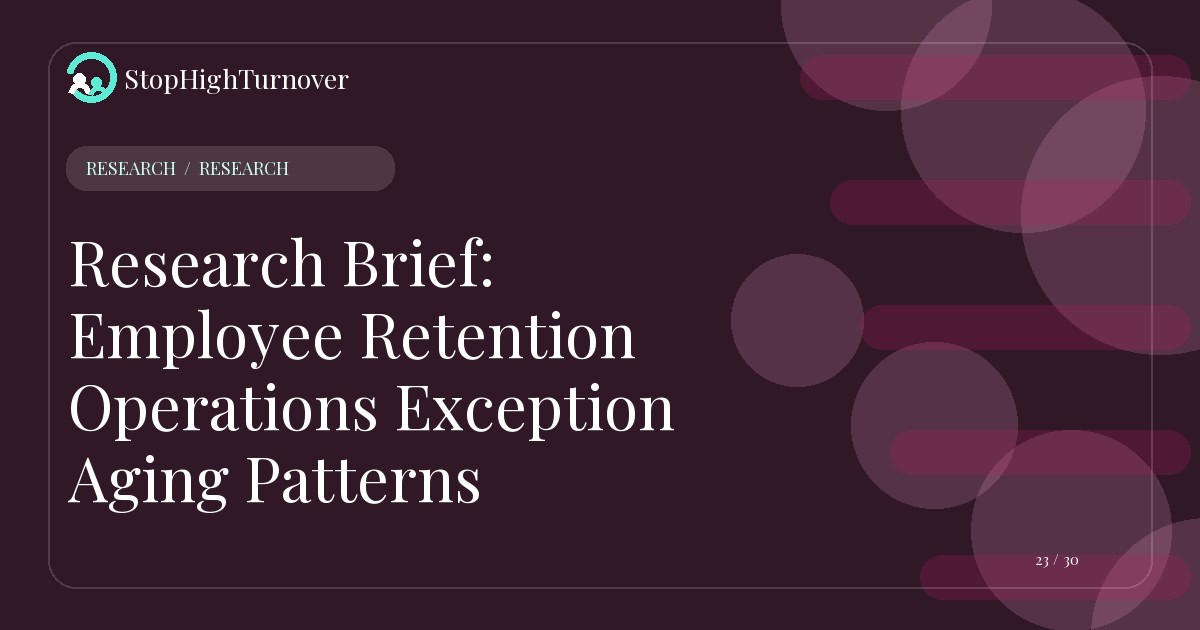 Research resource about Research Brief: Employee Retention Operations Exception Aging Patterns